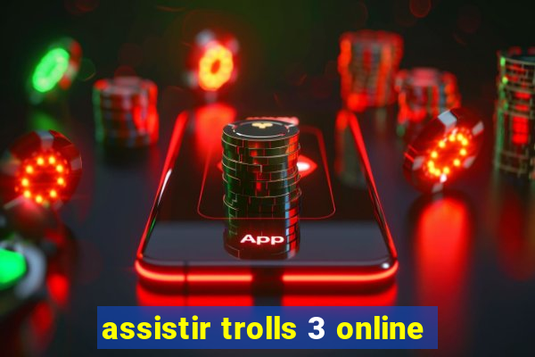 assistir trolls 3 online