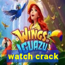 watch crack