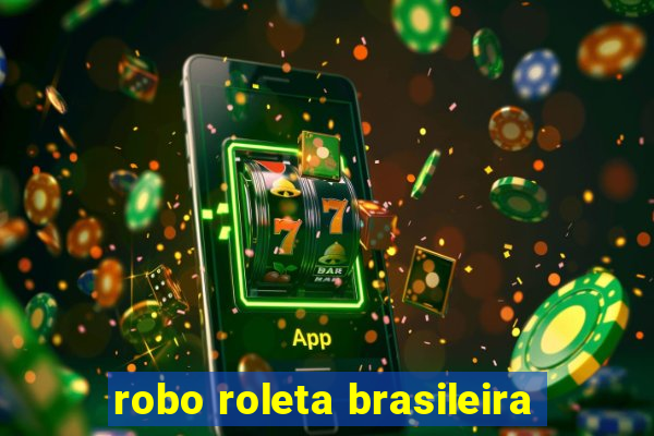 robo roleta brasileira