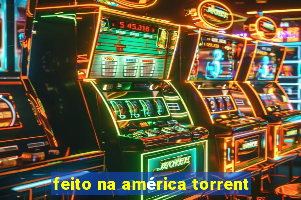 feito na américa torrent