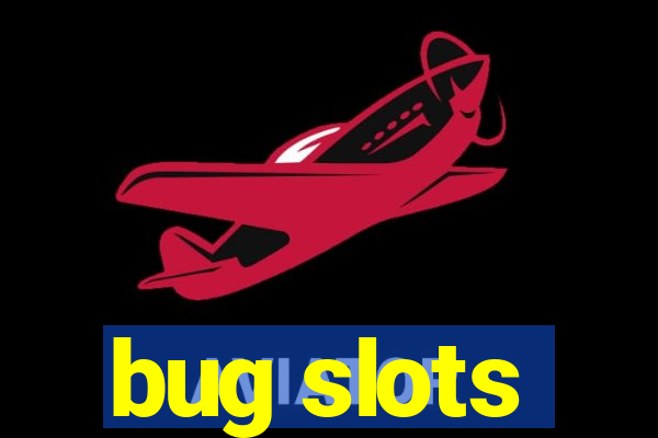 bug slots