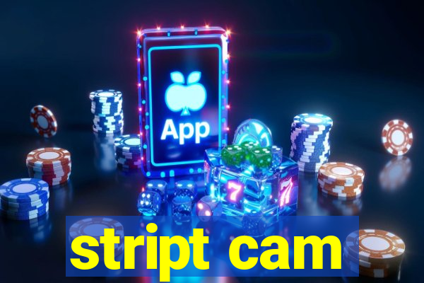 stript cam