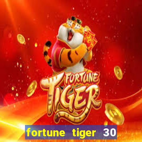 fortune tiger 30 reais grátis