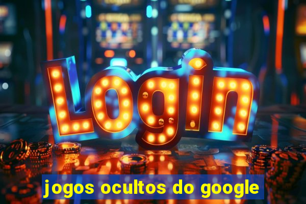 jogos ocultos do google