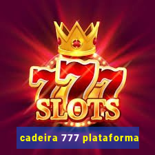 cadeira 777 plataforma