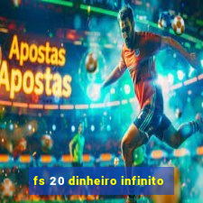 fs 20 dinheiro infinito