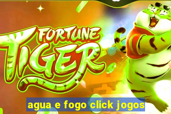 agua e fogo click jogos