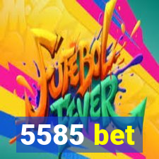 5585 bet