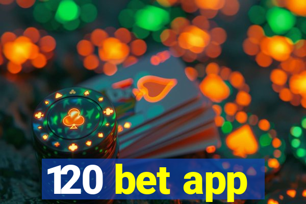 120 bet app