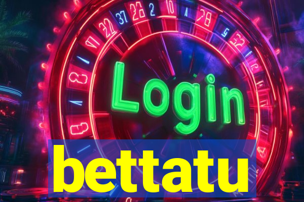 bettatu