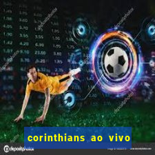 corinthians ao vivo futebol play