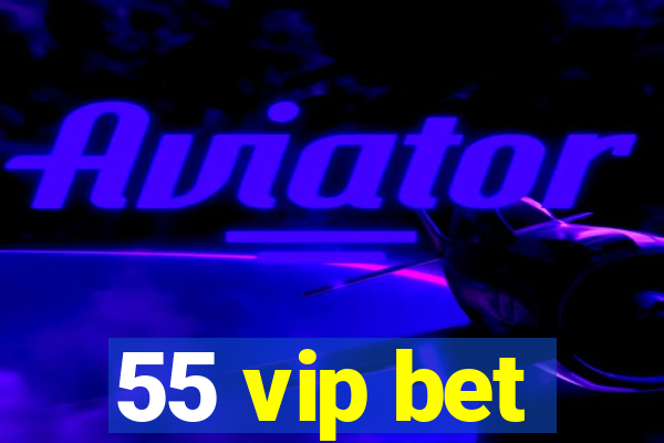 55 vip bet