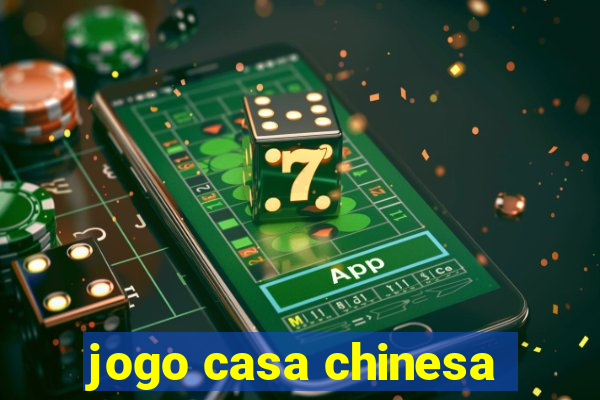 jogo casa chinesa