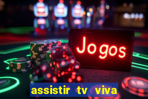 assistir tv viva online grátis