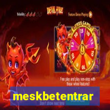 meskbetentrar