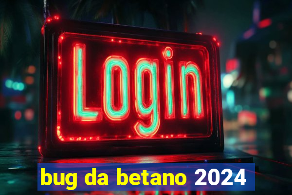 bug da betano 2024