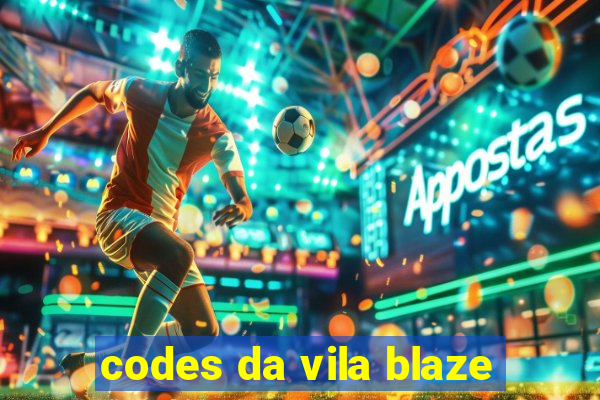 codes da vila blaze