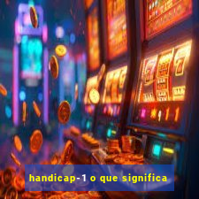 handicap-1 o que significa