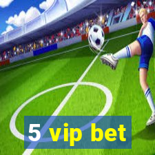 5 vip bet