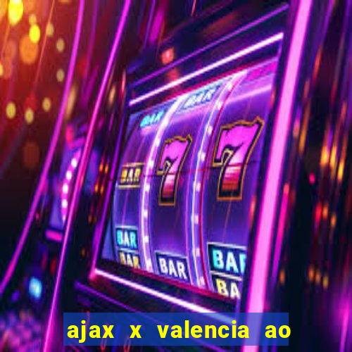 ajax x valencia ao vivo futemax