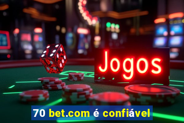 70 bet.com é confiável