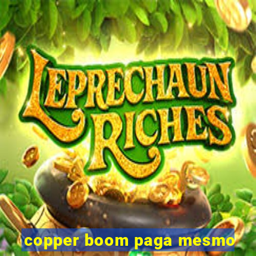 copper boom paga mesmo