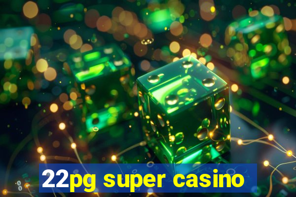 22pg super casino