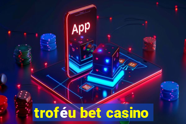 troféu bet casino