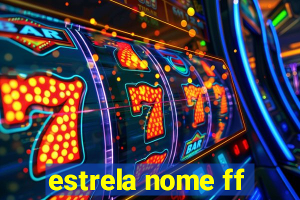 estrela nome ff