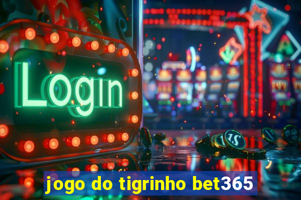 jogo do tigrinho bet365