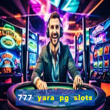 777 yara pg slots paga mesmo