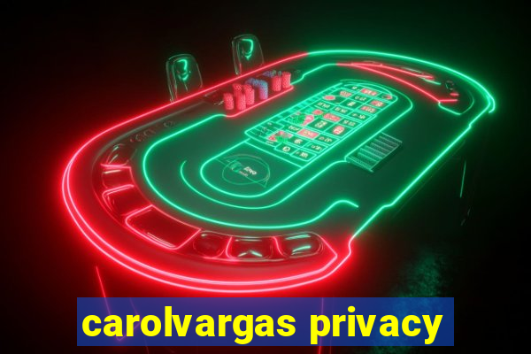 carolvargas privacy