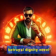 betrayal dignity novel