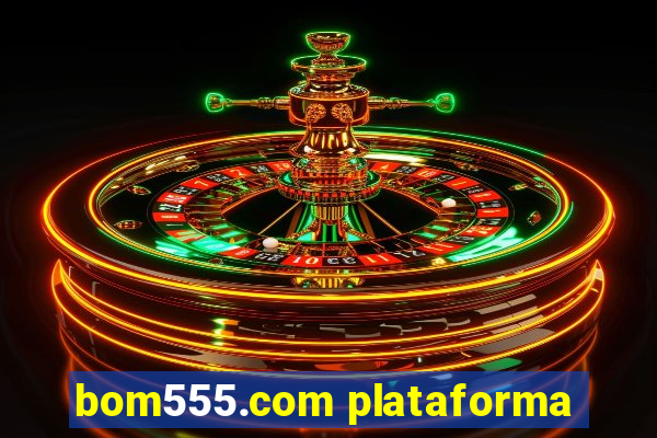 bom555.com plataforma