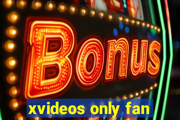 xvideos only fan