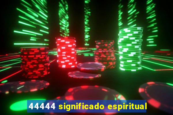 44444 significado espiritual