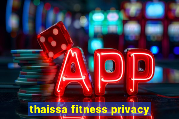 thaissa fitness privacy