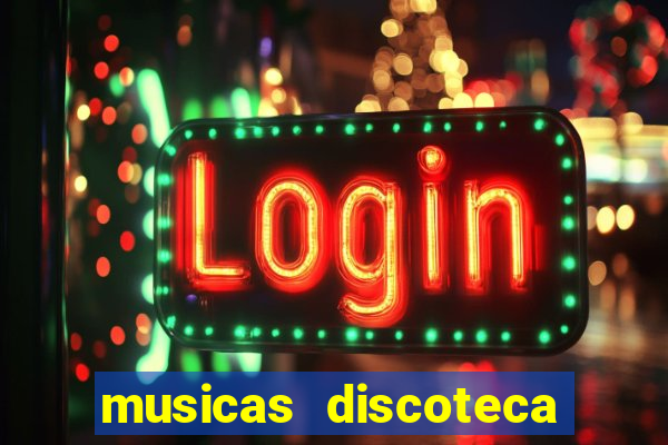 musicas discoteca anos 70 80 90