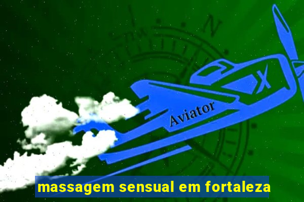 massagem sensual em fortaleza