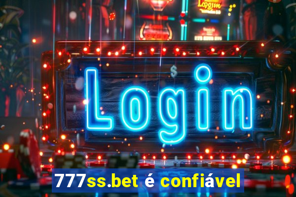 777ss.bet é confiável