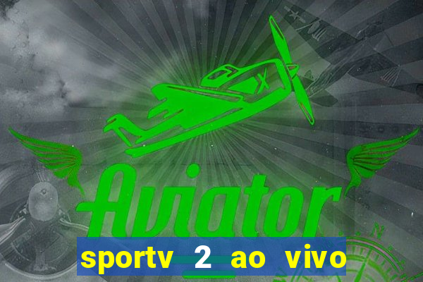 sportv 2 ao vivo futebol play hd