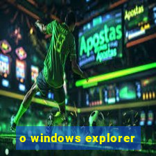 o windows explorer