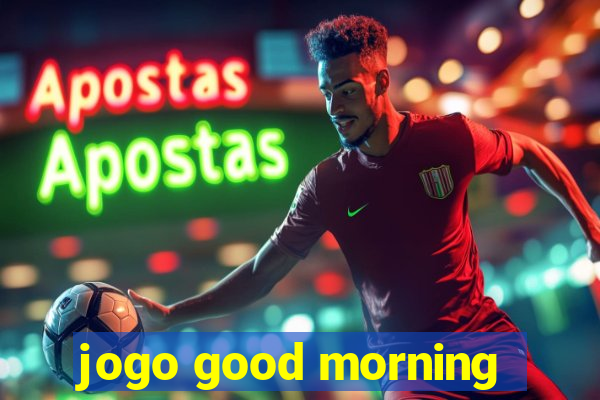 jogo good morning