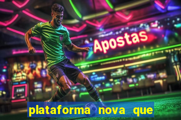 plataforma nova que ta pagando