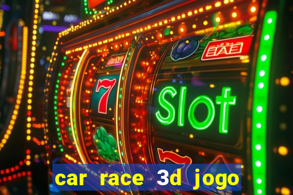 car race 3d jogo de carros