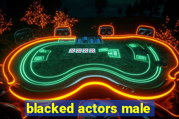 blacked actors male