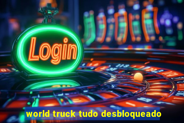 world truck tudo desbloqueado