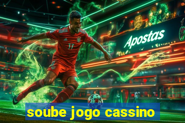 soube jogo cassino