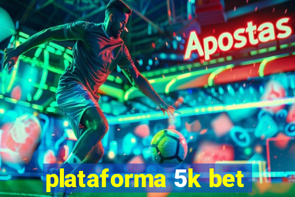 plataforma 5k bet