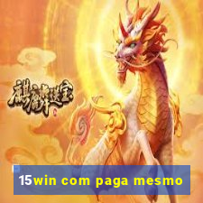 15win com paga mesmo